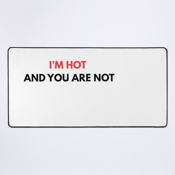 Item preview, I'm hot and you are not white designed and sold by PikPop.