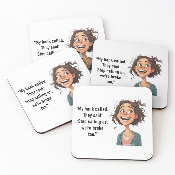 Item preview, “My bank called. They said: ‘Stop calling us, we’re broke too.’” - Katherine @ spunkyZeST designed and sold by spunkyZeST.
