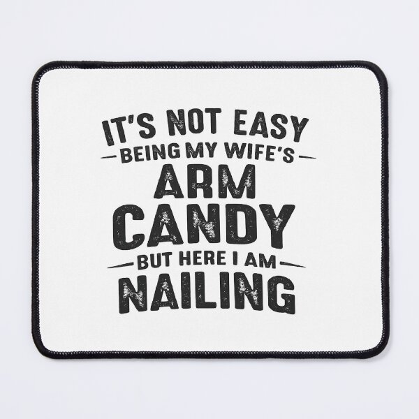 Item preview, It's Not Easy Being My Wife's Arm Candy But Here I Am Nailing,Funny Husband designed and sold by CloudyPress.