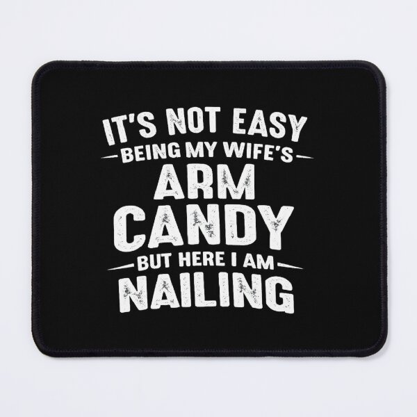 Item preview, It's Not Easy Being My Wife's Arm Candy But Here I Am Nailing,Funny Husband designed and sold by CloudyPress.