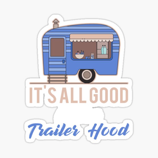 its-all-good-in-the-trailer-hood-sticker-by-mill8ion-redbubble