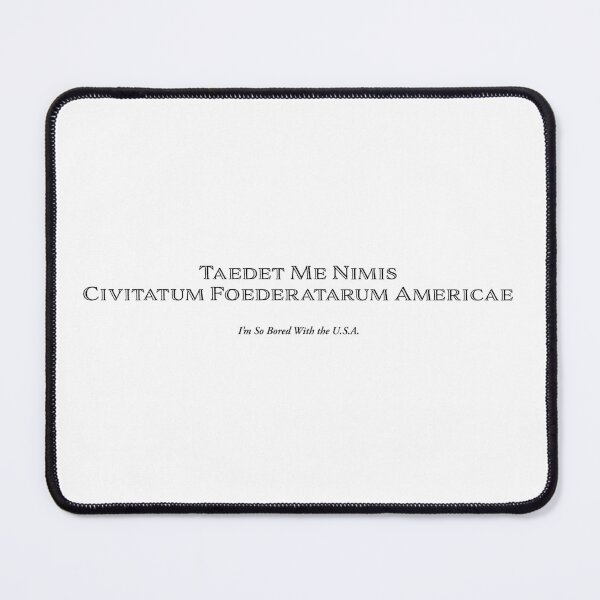 Item preview, Taedet me nimis Civitatum Foederatarum Americae (I’m So Bored With the U.S.A.) designed and sold by Half Serious.