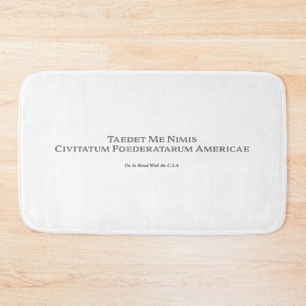 Item preview, Taedet me nimis Civitatum Foederatarum Americae (I’m So Bored With the U.S.A.) designed and sold by Half Serious.
