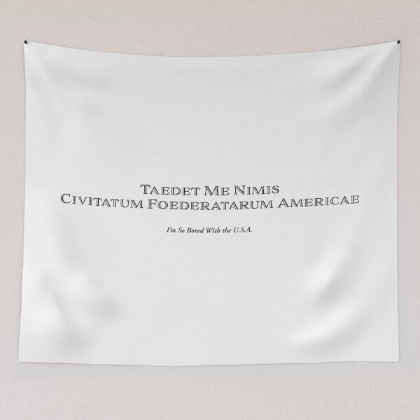 Item preview, Taedet me nimis Civitatum Foederatarum Americae (I’m So Bored With the U.S.A.) designed and sold by Half Serious.