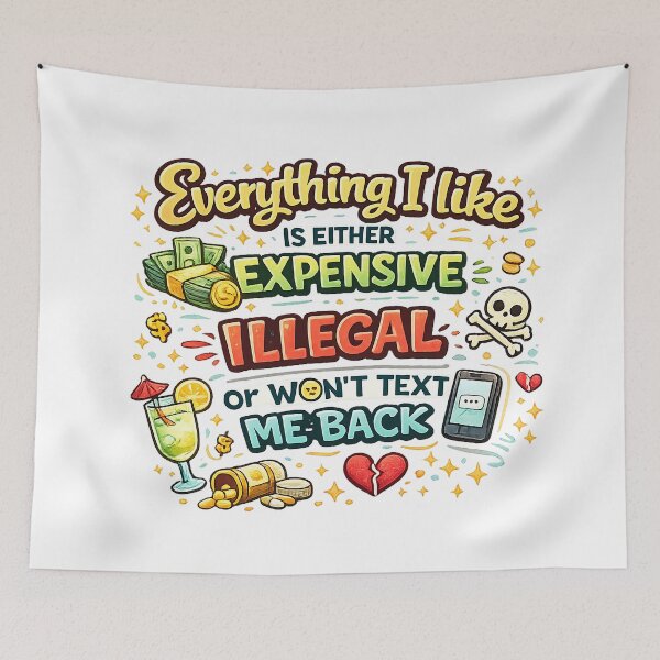 Item preview, Everything I Like Is Either Expensive Illegal Or Won’t Text Me Back – Funny Sarcastic Quote Typography designed and sold by StrayaDesign.