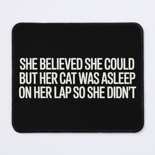 Item preview, She Believed She Could But Her Cat Was Asleep On Her Lap So She Didn't designed and sold by Eh Plus Designs.