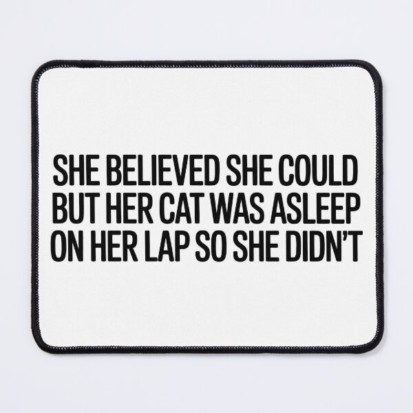 Item preview, She Believed She Could But Her Cat Was Asleep On Her Lap So She Didn't designed and sold by Eh Plus Designs.