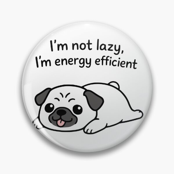 Item preview, Funny Pug Im Not Lazy Im Energy Efficient designed and sold by Imaginationbeyond.