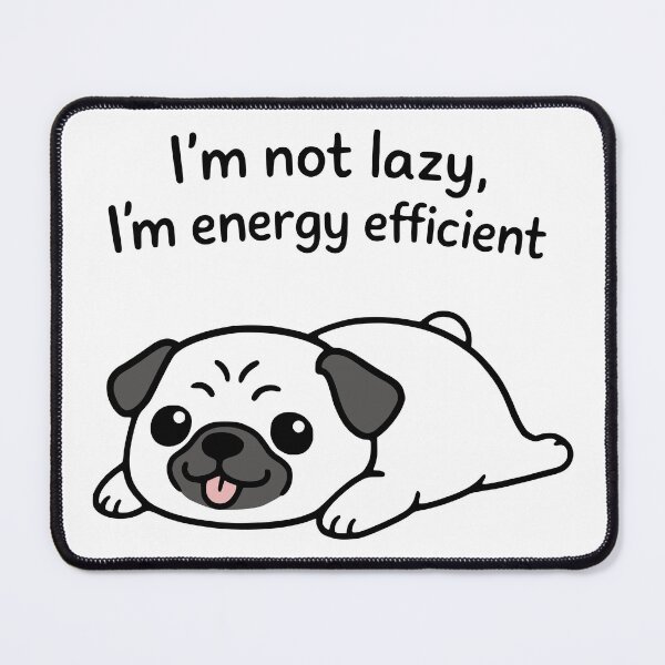 Item preview, Funny Pug Im Not Lazy Im Energy Efficient designed and sold by Imaginationbeyond.