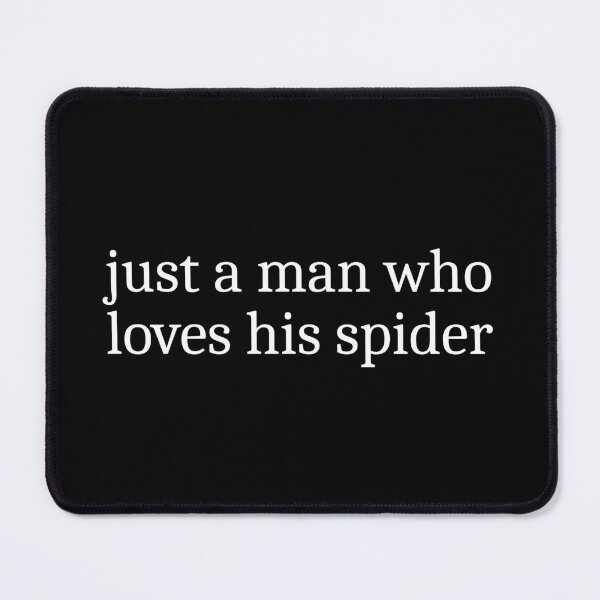 Item preview, Just a man who loves his spider designed and sold by Sleepy Cat Design.