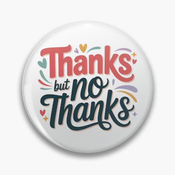Item preview, Thanks But No Thanks, No Thanks, No But Thanks, No no thanks designed and sold by graphic-genie.