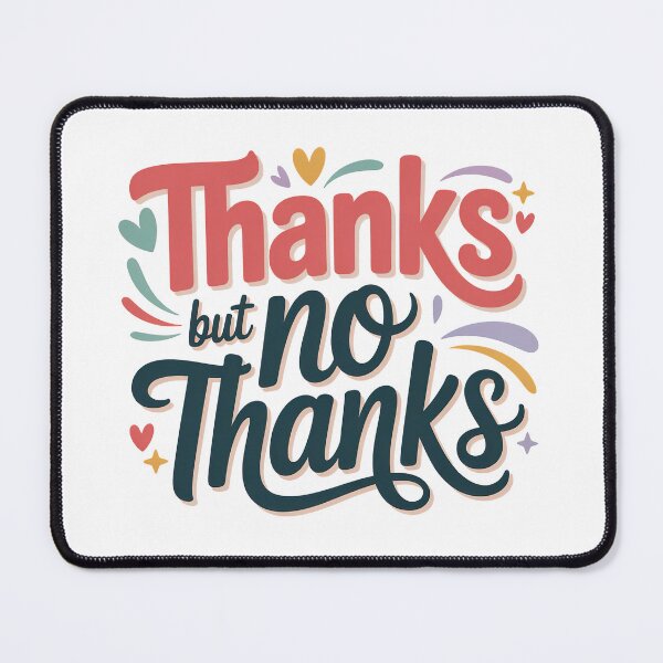 Item preview, Thanks But No Thanks, No Thanks, No But Thanks, No no thanks designed and sold by graphic-genie.
