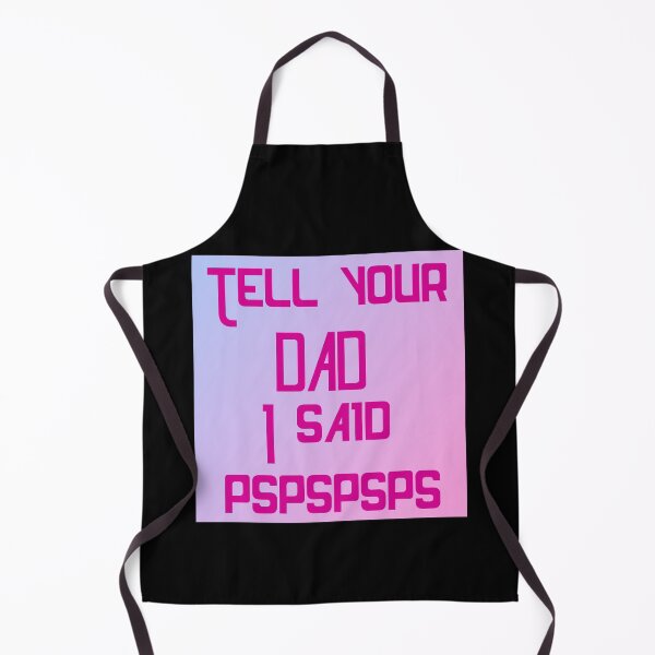 Item preview, Tell your dad i said pspspspsps designed and sold by Shiggles Mart.