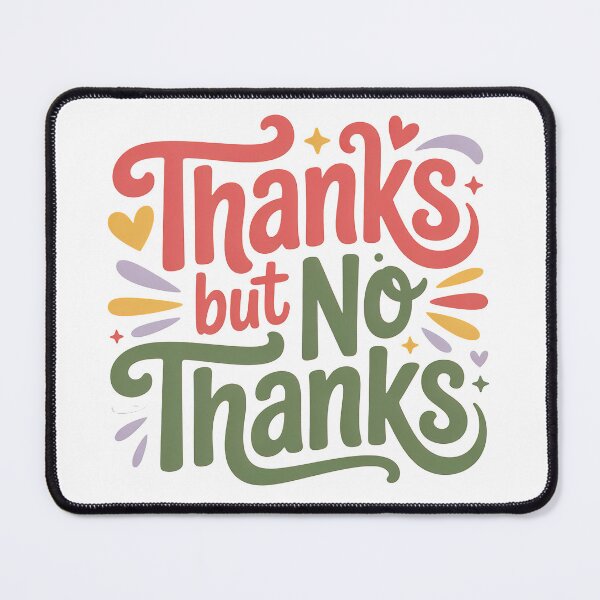 Item preview, Thanks But No Thanks, No Thanks, No But Thanks, No no thanks designed and sold by graphic-genie.