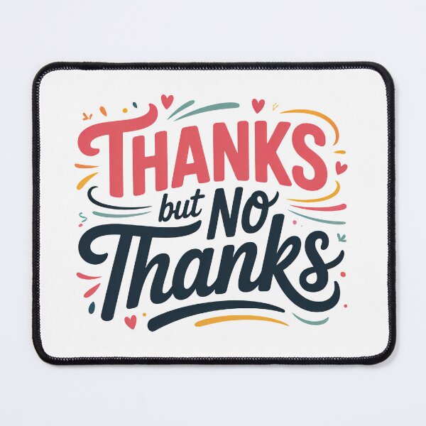Item preview, Thanks But No Thanks, No Thanks, No But Thanks, No no thanks designed and sold by graphic-genie.