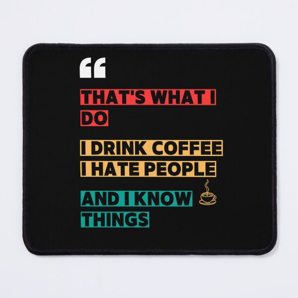Item preview, That's What I Do I Drink Coffee I Hate People And I Know Things  designed and sold by Wild Shirt Studio.