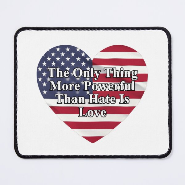 Item preview, The Only Thing More Powerful Than Hate Is Love Stand For American Values designed and sold by SkeletonsDanger.