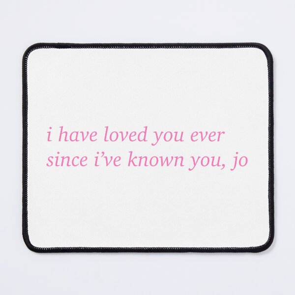 Item preview, “I Have Loved You Ever Since I’ve Known You Jo” designed and sold by JewelsDesignss.