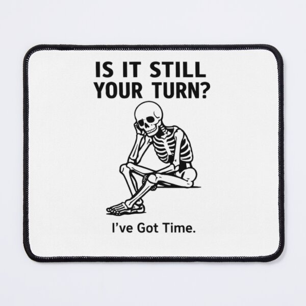 Item preview, Is It Still Your Turn? – Funny Sarcastic Skeleton Design designed and sold by furcen.