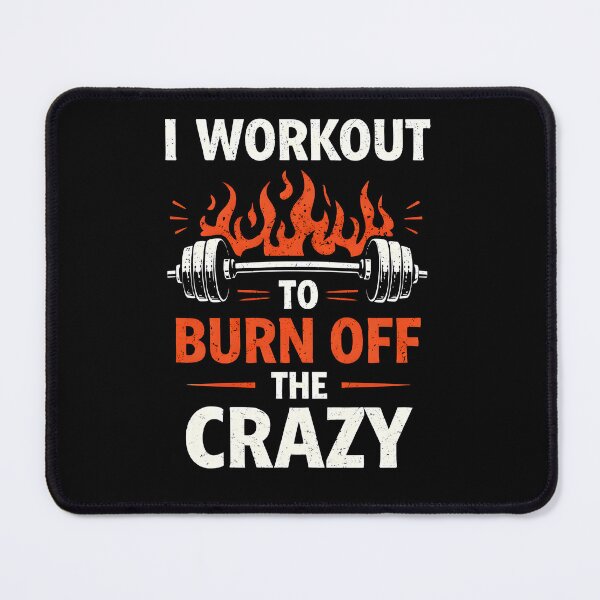 Item preview, I Workout to Burn Off The Crazy Gym  designed and sold by JODYSMORGAN.