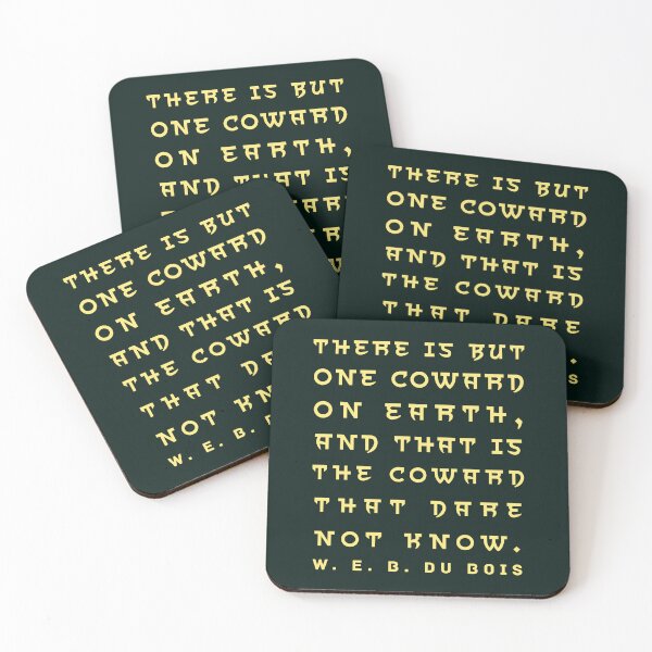 Item preview, W. E. B. Du Bois quote: There is but one coward on earth, and that is the coward that dare not know. designed and sold by artbleed.