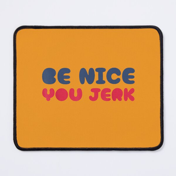 Item preview, Be Nice You Jerk designed and sold by ivotee.