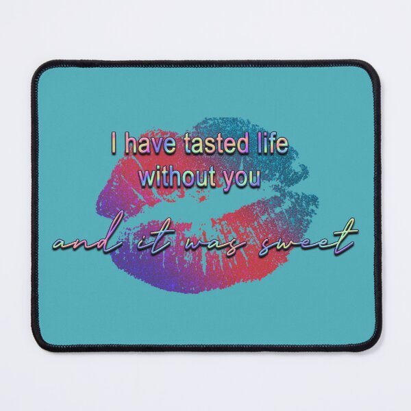 Item preview, "I have tasted life without you and it was sweet" designed and sold by JadeRyder.