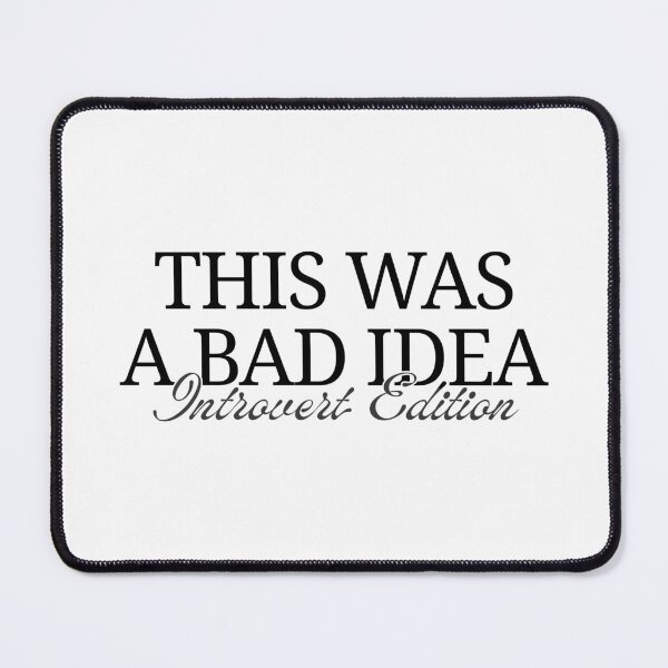 Item preview, This Was a Bad Idea – Introvert Edition designed and sold by ObsidianDaz.