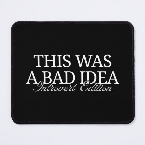 Item preview, This Was a Bad Idea – Introvert Edition designed and sold by ObsidianDaz.