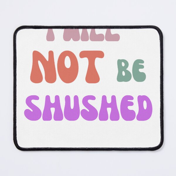 Item preview, I will NOT be shushed designed and sold by HeathWayPrints.