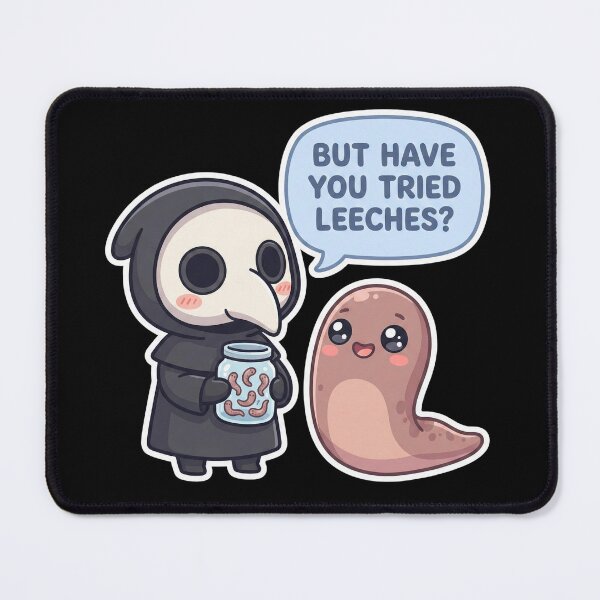 Item preview, But Have You Tried Leeches ?  Medieval medicine Dark Humor designed and sold by NewRedLady.