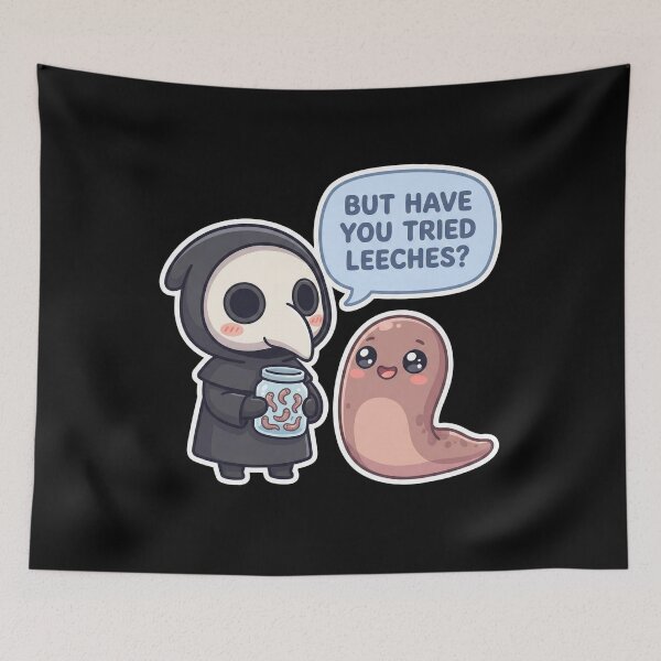 Item preview, But Have You Tried Leeches ?  Medieval medicine Dark Humor designed and sold by NewRedLady.