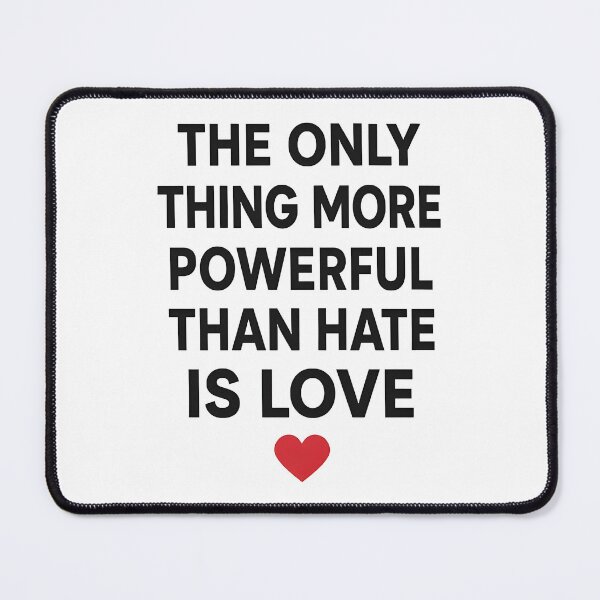 Item preview, The Only Thing More Powerful Than Hate Is Love designed and sold by Uglyandcute.