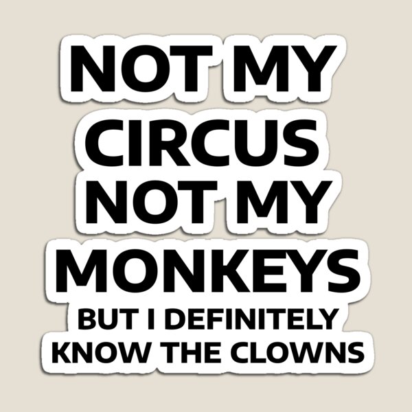 Item preview, Not My Circus, Not My Monkeys, But I Definitely Know the Clowns designed and sold by WakeNBake-Tees.