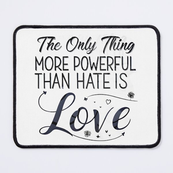 Item preview, The Only Thing More Powerful Than Hate Is Love designed and sold by Uglyandcute.