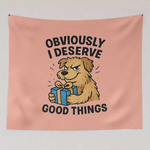 Item preview, Obviously, I Deserve Good Things Dog Design designed and sold by OwnYourMood.