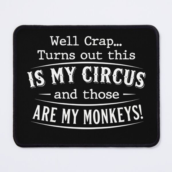 Item preview, Well Crap This Is My Circus And Those Are My Monkeys Funny Chaos Quote designed and sold by VGAfanatic.