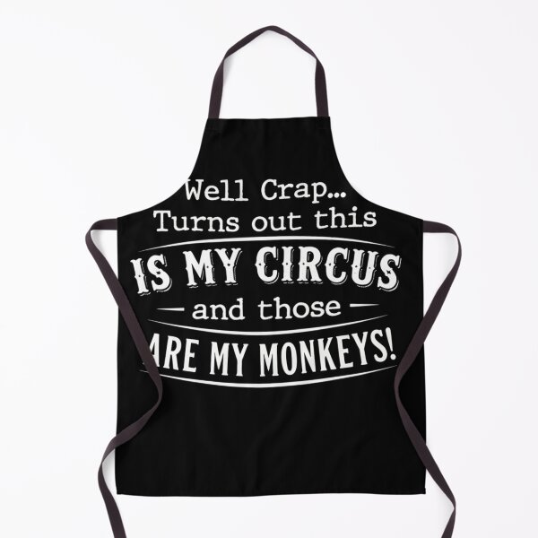 Item preview, Well Crap This Is My Circus And Those Are My Monkeys Funny Chaos Quote designed and sold by VGAfanatic.