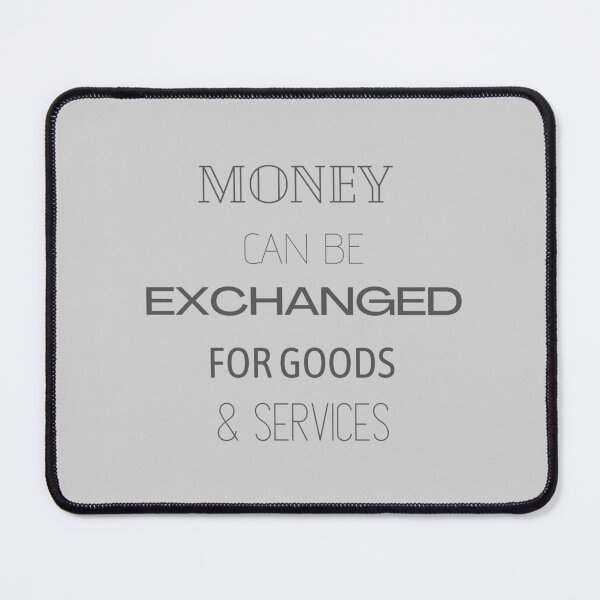 Item preview, Money Can Be Exchanged For Goods & Services designed and sold by Miguel123.