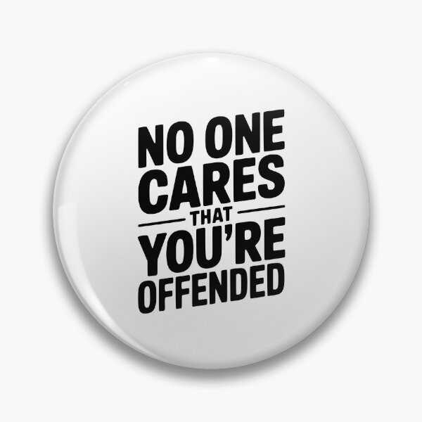 Item preview, No One Cares That You're Offended designed and sold by Frank Ring.