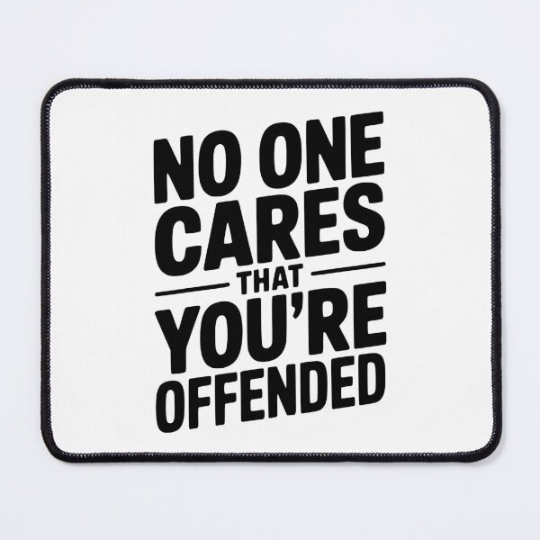 Item preview, No One Cares That You're Offended designed and sold by Frank Ring.