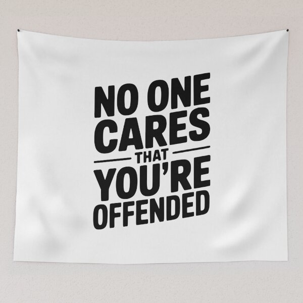 Item preview, No One Cares That You're Offended designed and sold by Frank Ring.
