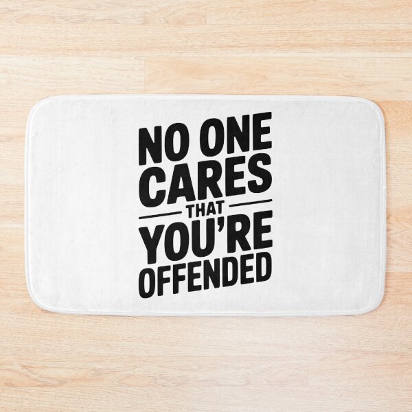 Item preview, No One Cares That You're Offended designed and sold by Frank Ring.