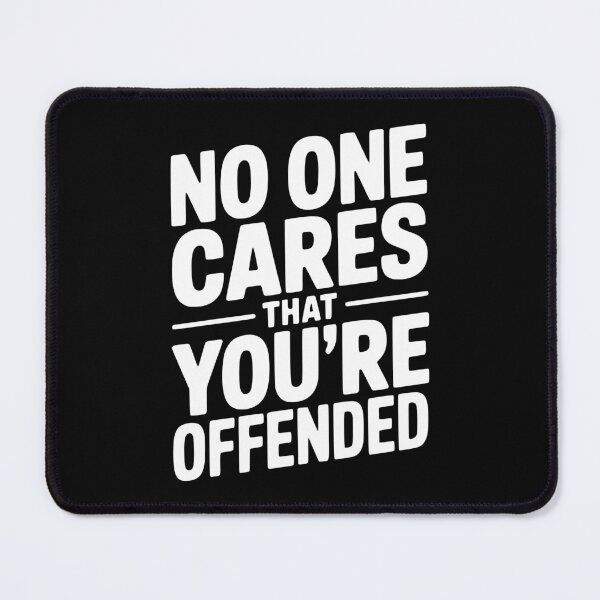 Item preview, No One Cares That You're Offended designed and sold by Frank Ring.