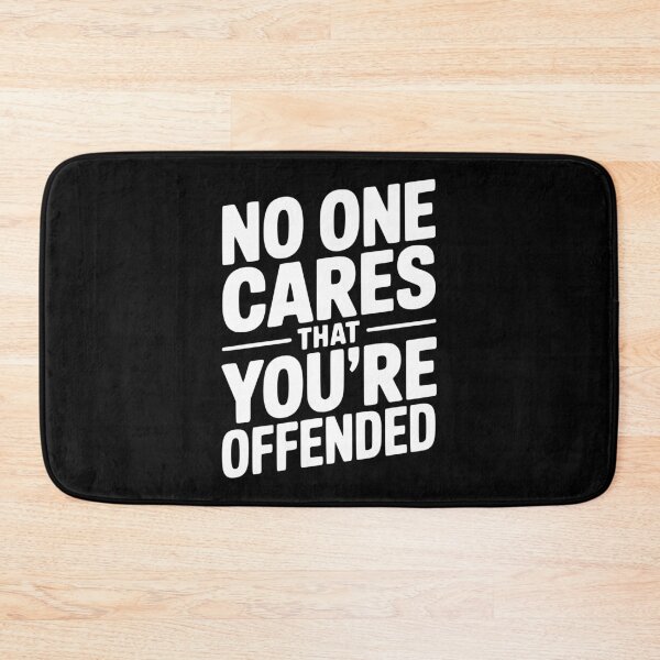 Item preview, No One Cares That You're Offended designed and sold by Frank Ring.
