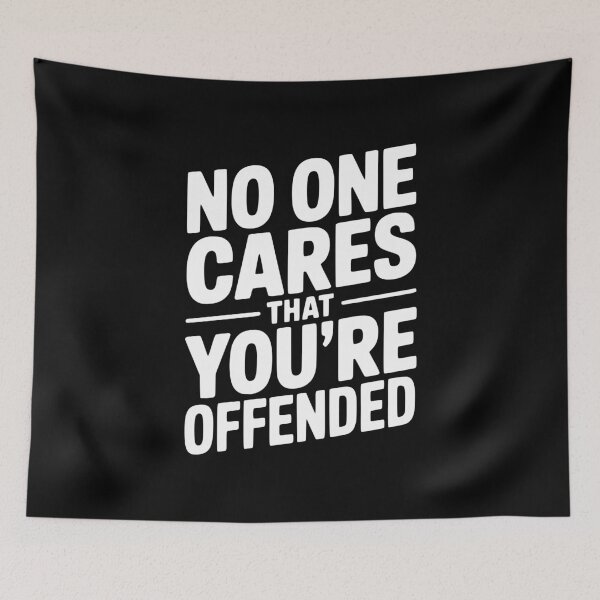 Item preview, No One Cares That You're Offended designed and sold by Frank Ring.