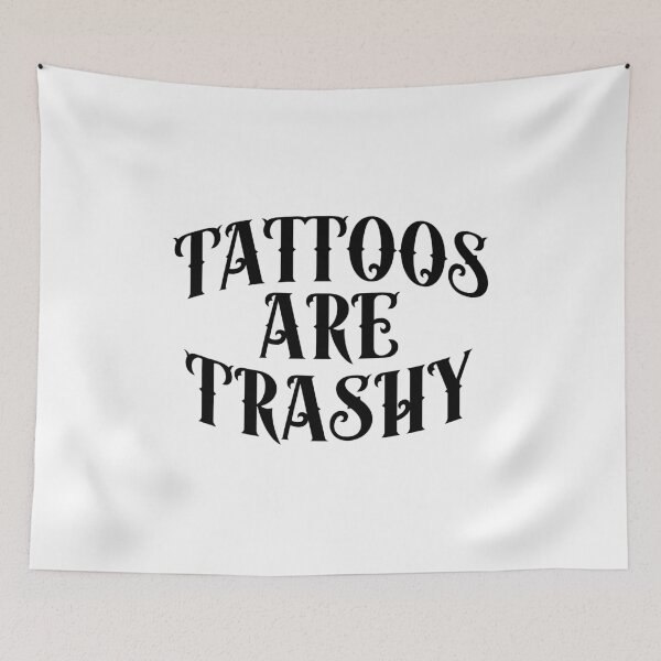 Item preview, Tattoos Are Trashy (Irony Quote Design) designed and sold by FloraliteCo.