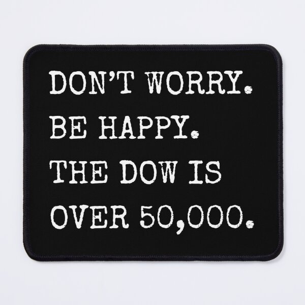 Item preview, Don’t Worry Be Happy The Dow is Over 50,000 Funny Sarcastic designed and sold by PrintItStudio.