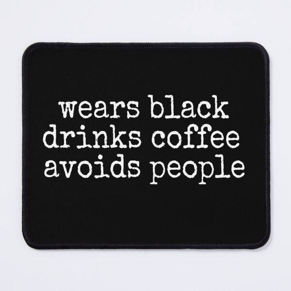 Item preview, Wears Black Drinks Coffee Avoids People Funny Saying Quote designed and sold by PrintItStudio.