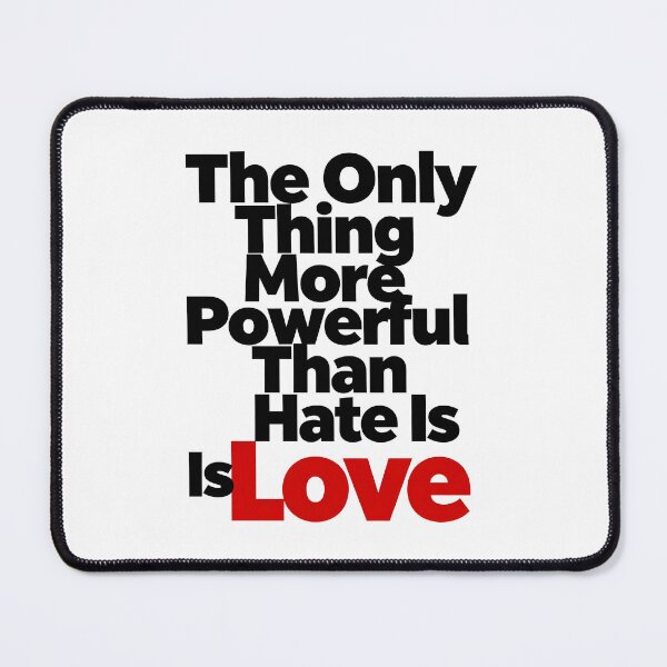 Item preview, The Only Thing More Powerful Than Hate Is Love designed and sold by Uglyandcute.